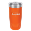 Be Your Own Kind of Beautiful - Laser Engraved Stainless Steel Drinkware - 2221 -