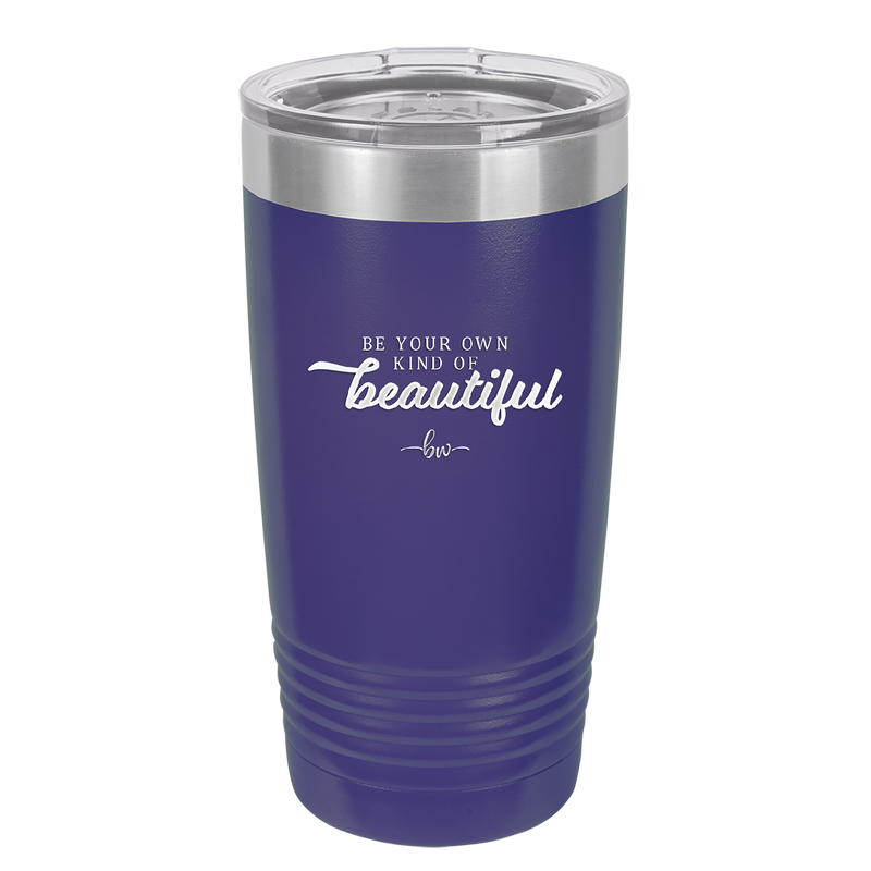 Be Your Own Kind of Beautiful - Laser Engraved Stainless Steel Drinkware - 2221 -