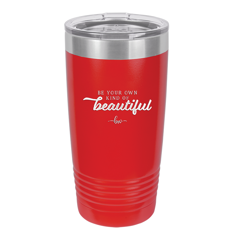 Be Your Own Kind of Beautiful - Laser Engraved Stainless Steel Drinkware - 2221 -