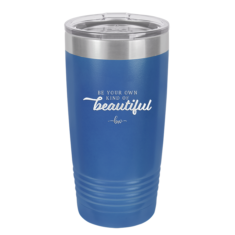 Be Your Own Kind of Beautiful - Laser Engraved Stainless Steel Drinkware - 2221 -
