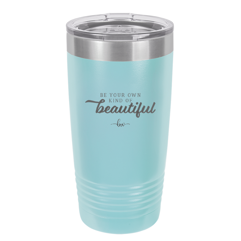 Be Your Own Kind of Beautiful - Laser Engraved Stainless Steel Drinkware - 2221 -