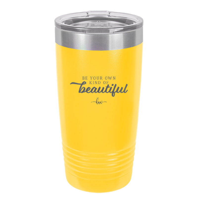 Be Your Own Kind of Beautiful - Laser Engraved Stainless Steel Drinkware - 2221 -