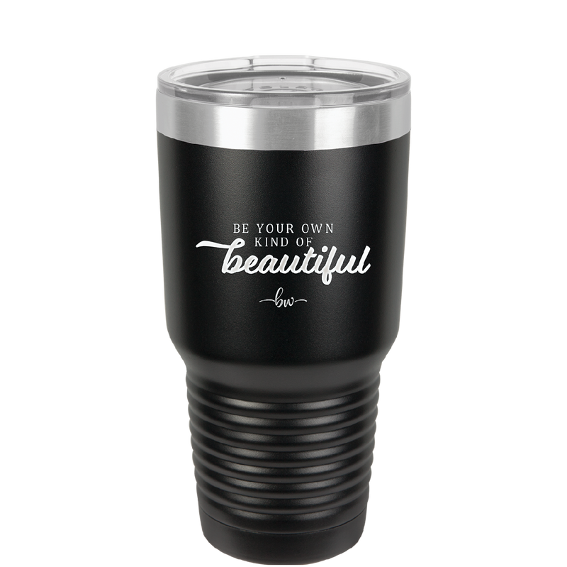 Be Your Own Kind of Beautiful - Laser Engraved Stainless Steel Drinkware - 2221 -