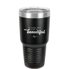 Be Your Own Kind of Beautiful - Laser Engraved Stainless Steel Drinkware - 2221 -