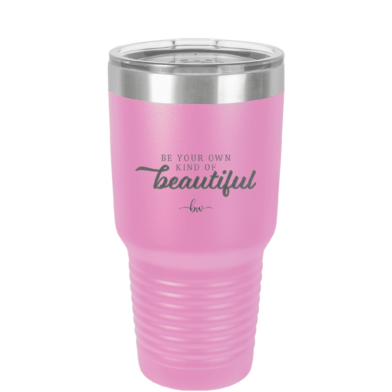 Be Your Own Kind of Beautiful - Laser Engraved Stainless Steel Drinkware - 2221 -