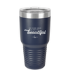 Be Your Own Kind of Beautiful - Laser Engraved Stainless Steel Drinkware - 2221 -