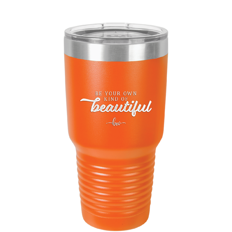Be Your Own Kind of Beautiful - Laser Engraved Stainless Steel Drinkware - 2221 -