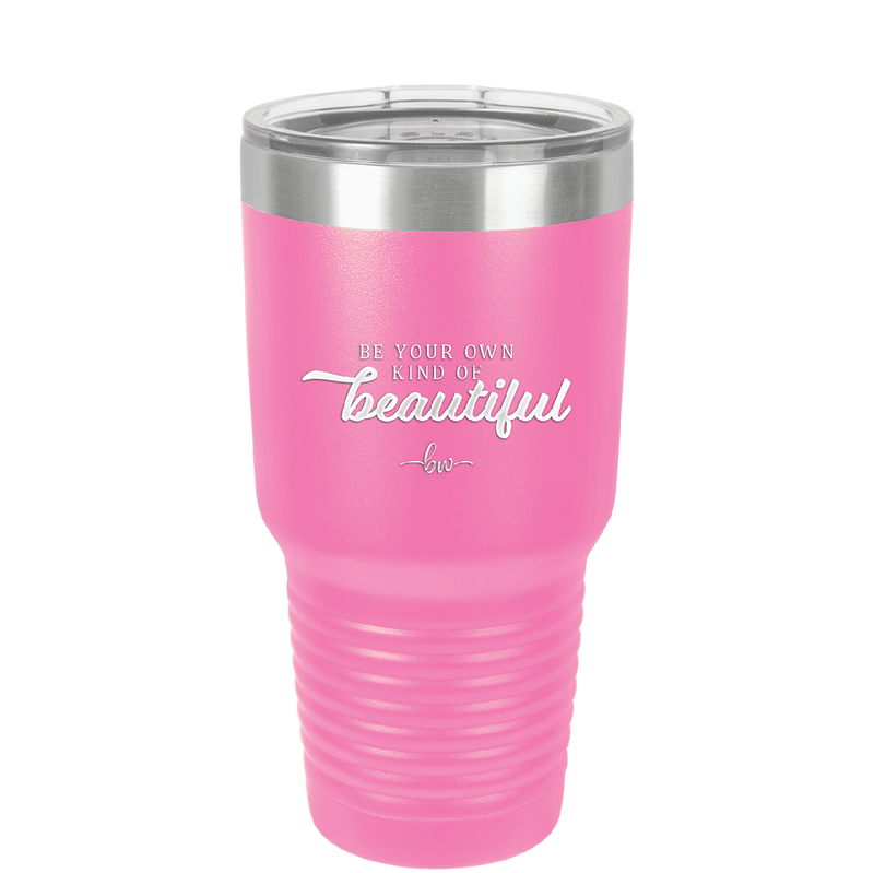 Be Your Own Kind of Beautiful - Laser Engraved Stainless Steel Drinkware - 2221 -