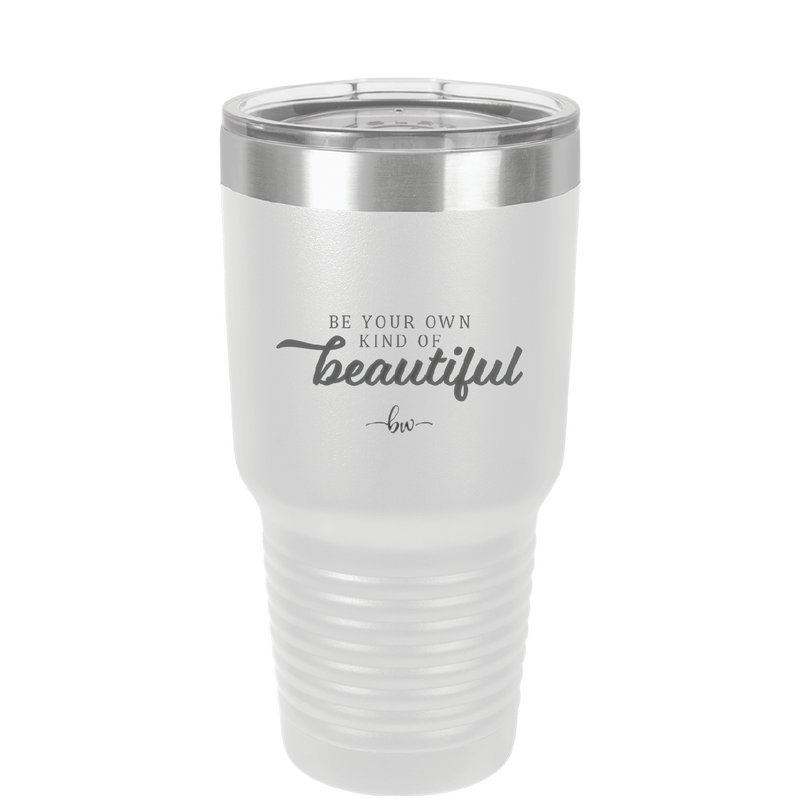 Be Your Own Kind of Beautiful - Laser Engraved Stainless Steel Drinkware - 2221 -