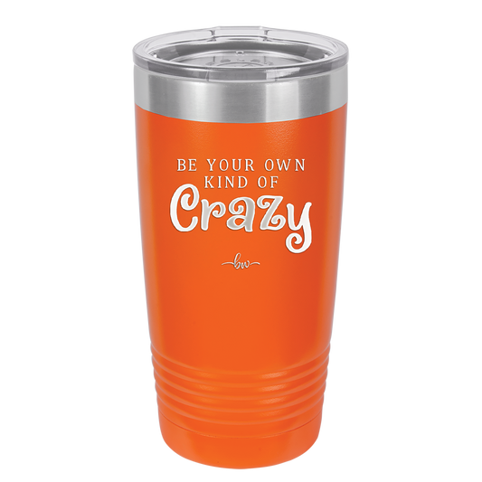 Be Your Own Kind of Crazy - Laser Engraved Stainless Steel Drinkware - 2222 -