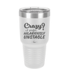 Crazy I Prefer Hilariously Unstable - Laser Engraved Stainless Steel Drinkware - 2224 -