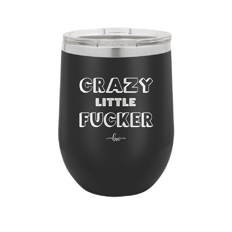 Crazy Little Fucker - Laser Engraved Stainless Steel Drinkware - 2225 -