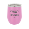 Crazy Little Fucker - Laser Engraved Stainless Steel Drinkware - 2225 -