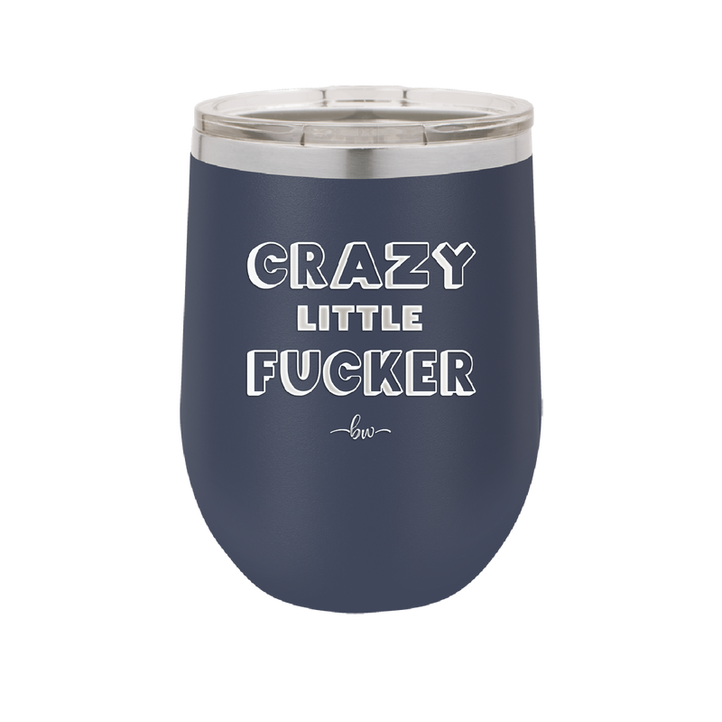 Crazy Little Fucker - Laser Engraved Stainless Steel Drinkware - 2225 -