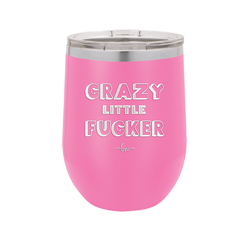 Crazy Little Fucker - Laser Engraved Stainless Steel Drinkware - 2225 -