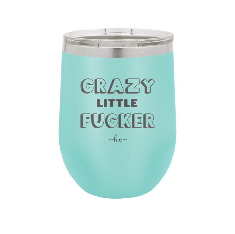 Crazy Little Fucker - Laser Engraved Stainless Steel Drinkware - 2225 -