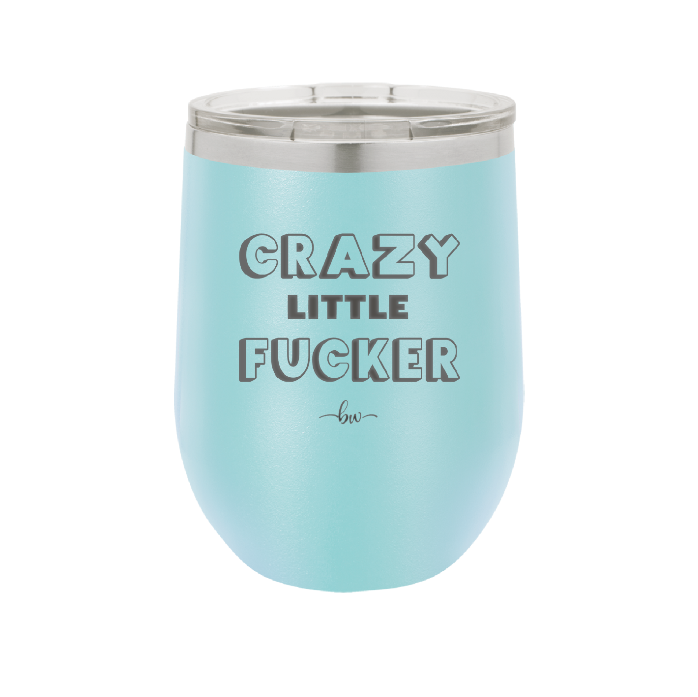 Crazy Little Fucker - Laser Engraved Stainless Steel Drinkware - 2225 -