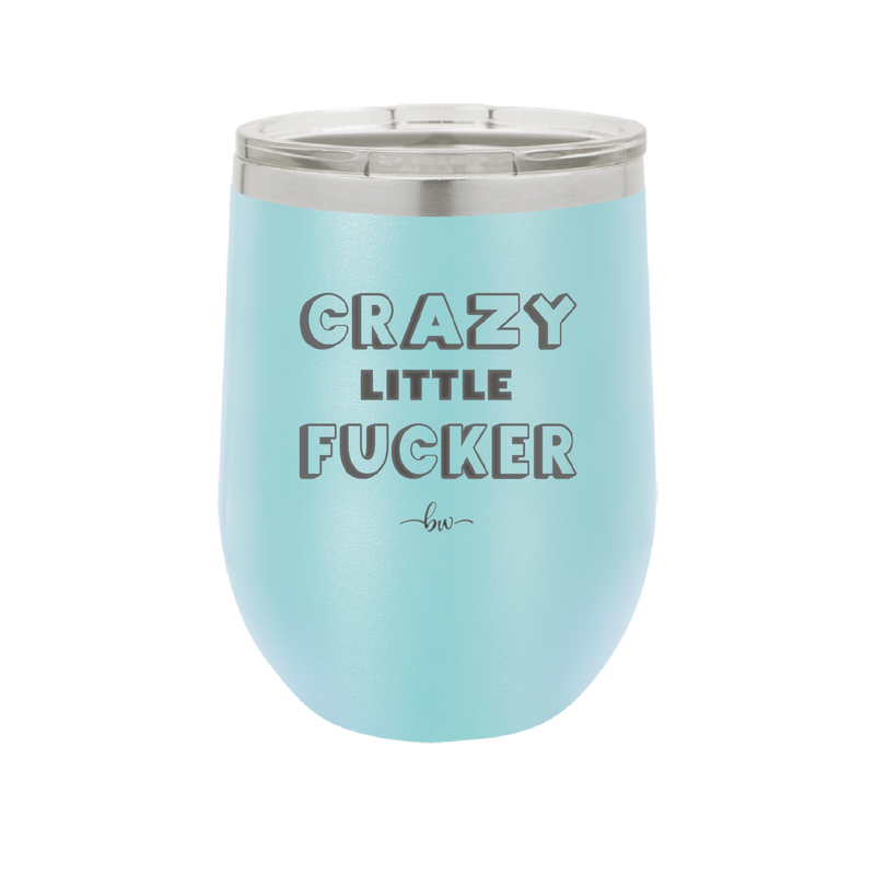 Crazy Little Fucker - Laser Engraved Stainless Steel Drinkware - 2225 -