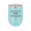 Crazy Little Fucker - Laser Engraved Stainless Steel Drinkware - 2225 -