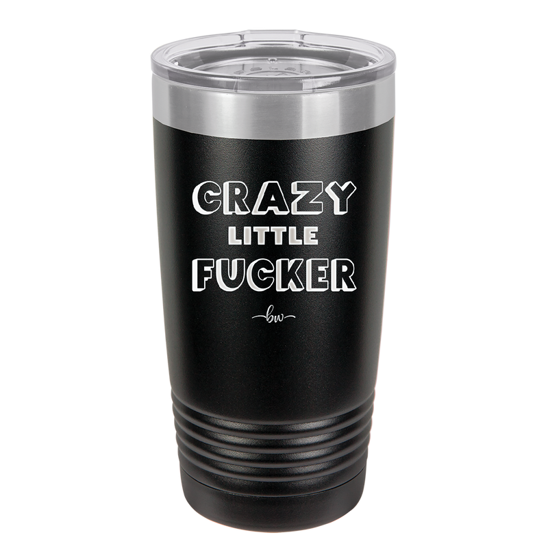 Crazy Little Fucker - Laser Engraved Stainless Steel Drinkware - 2225 -