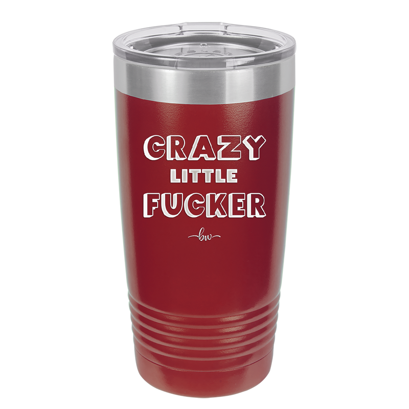 Crazy Little Fucker - Laser Engraved Stainless Steel Drinkware - 2225 -