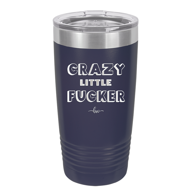 Crazy Little Fucker - Laser Engraved Stainless Steel Drinkware - 2225 -
