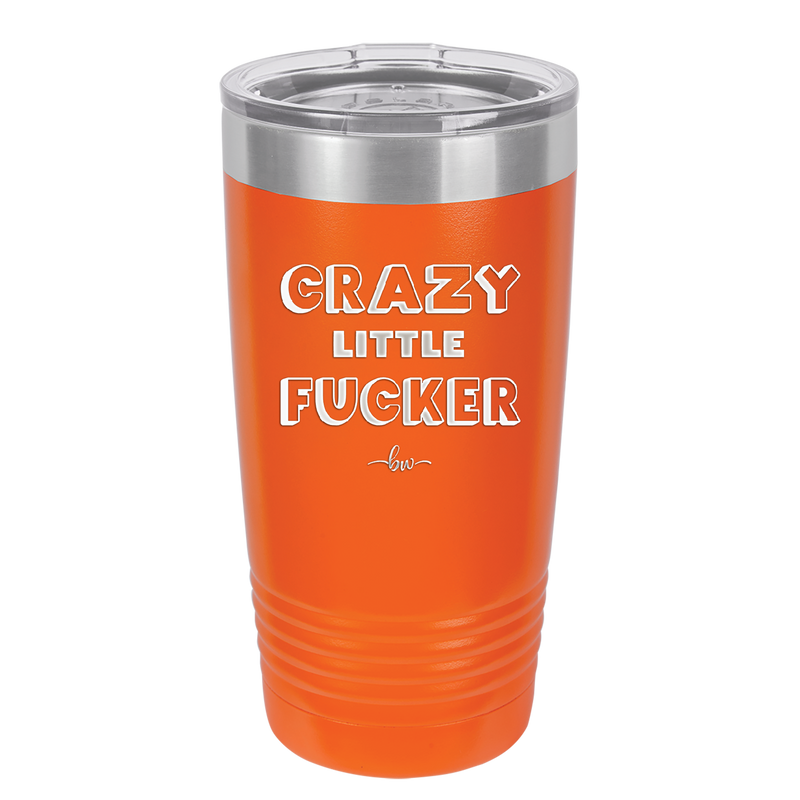Crazy Little Fucker - Laser Engraved Stainless Steel Drinkware - 2225 -