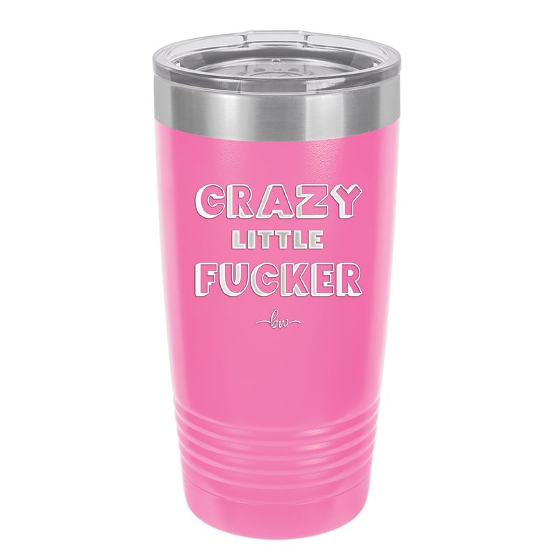 Crazy Little Fucker - Laser Engraved Stainless Steel Drinkware - 2225 -