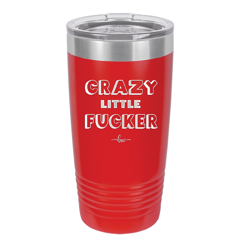 Crazy Little Fucker - Laser Engraved Stainless Steel Drinkware - 2225 -