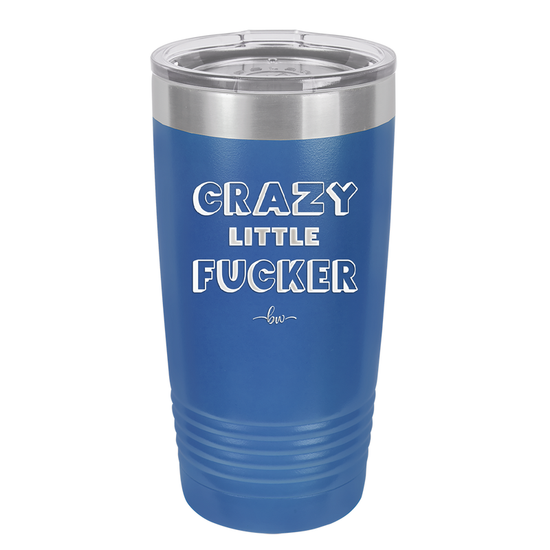 Crazy Little Fucker - Laser Engraved Stainless Steel Drinkware - 2225 -