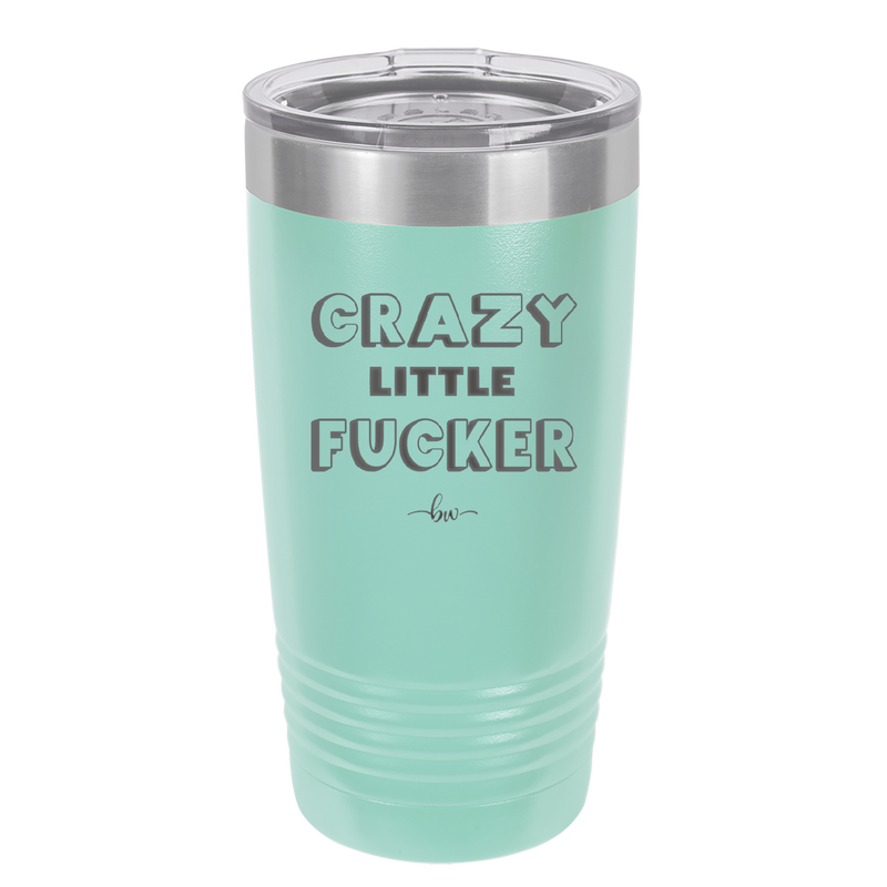 Crazy Little Fucker - Laser Engraved Stainless Steel Drinkware - 2225 -