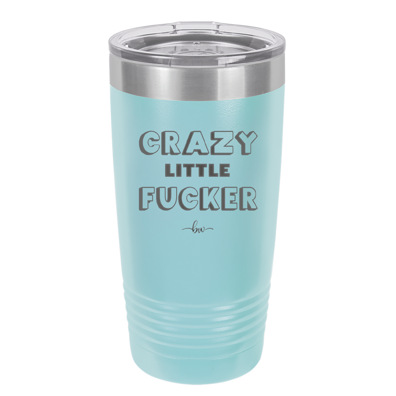 Crazy Little Fucker - Laser Engraved Stainless Steel Drinkware - 2225 -