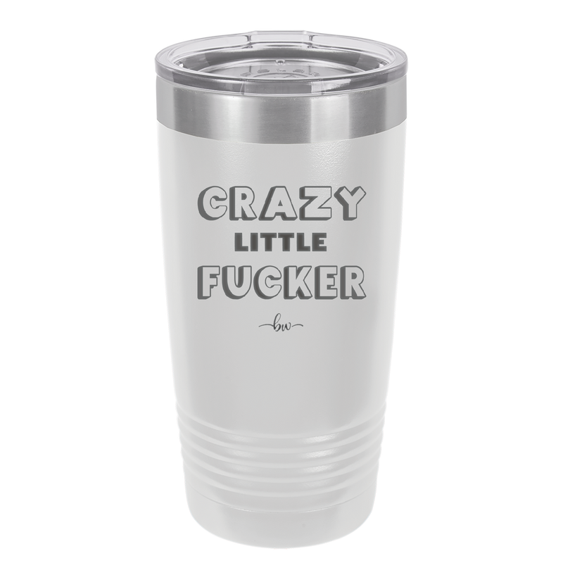 Crazy Little Fucker - Laser Engraved Stainless Steel Drinkware - 2225 -