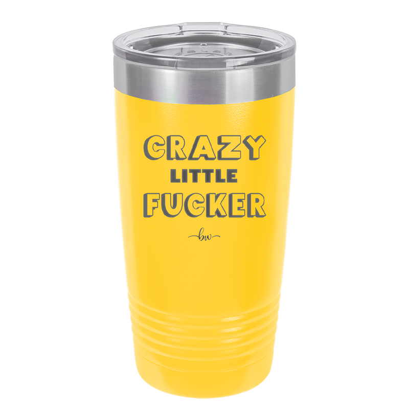Crazy Little Fucker - Laser Engraved Stainless Steel Drinkware - 2225 -