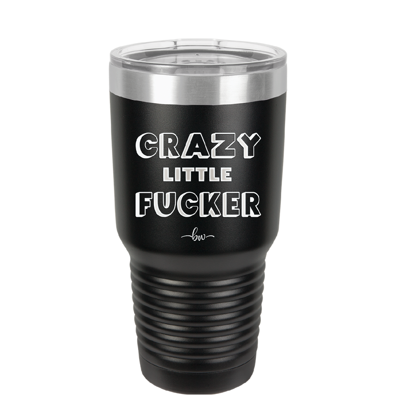 Crazy Little Fucker - Laser Engraved Stainless Steel Drinkware - 2225 -