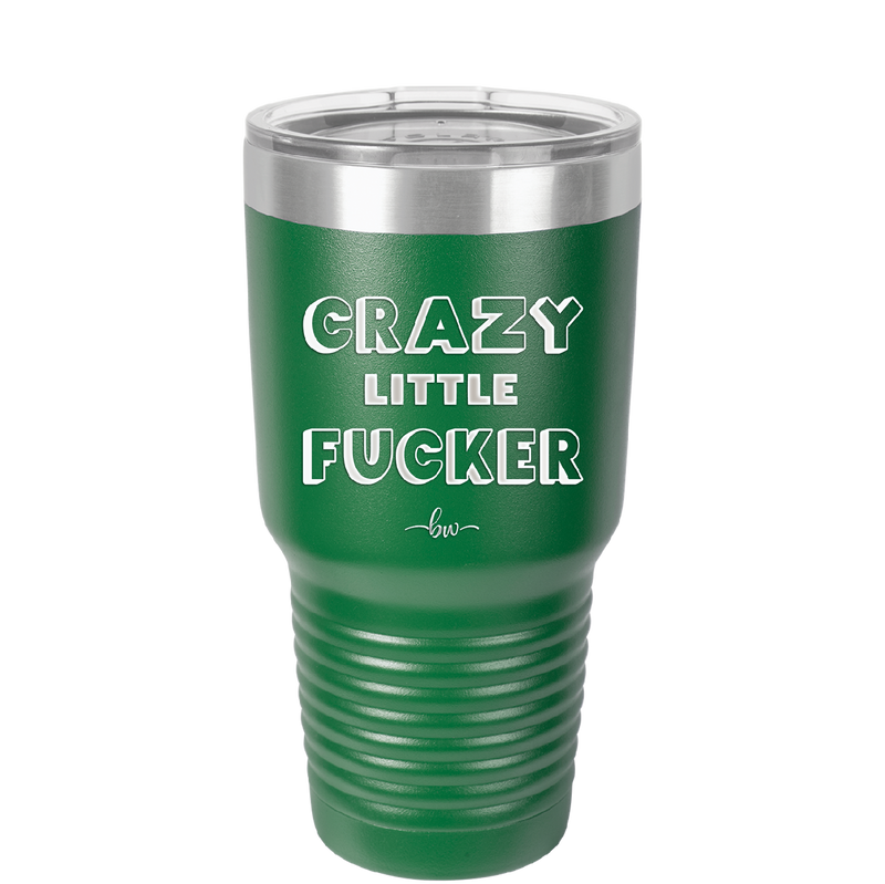 Crazy Little Fucker - Laser Engraved Stainless Steel Drinkware - 2225 -