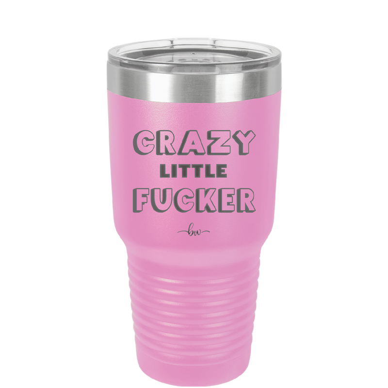 Crazy Little Fucker - Laser Engraved Stainless Steel Drinkware - 2225 -