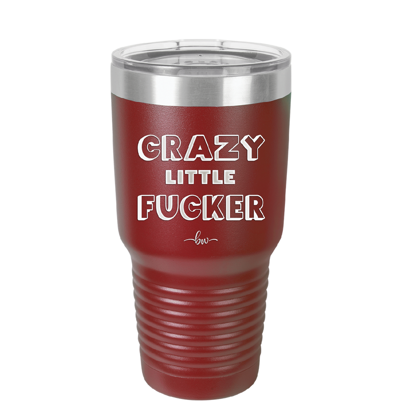 Crazy Little Fucker - Laser Engraved Stainless Steel Drinkware - 2225 -