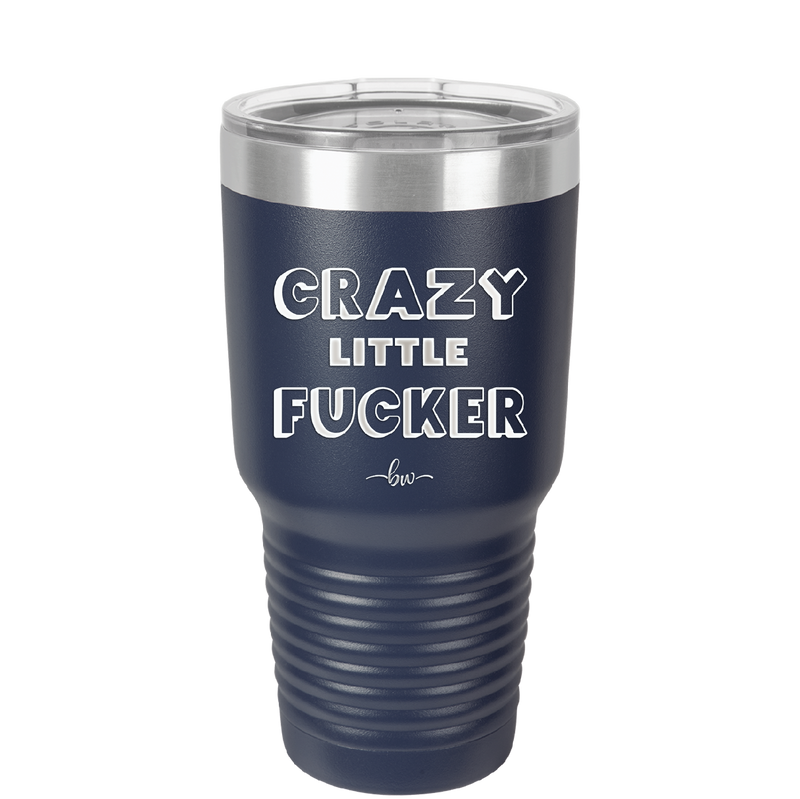 Crazy Little Fucker - Laser Engraved Stainless Steel Drinkware - 2225 -