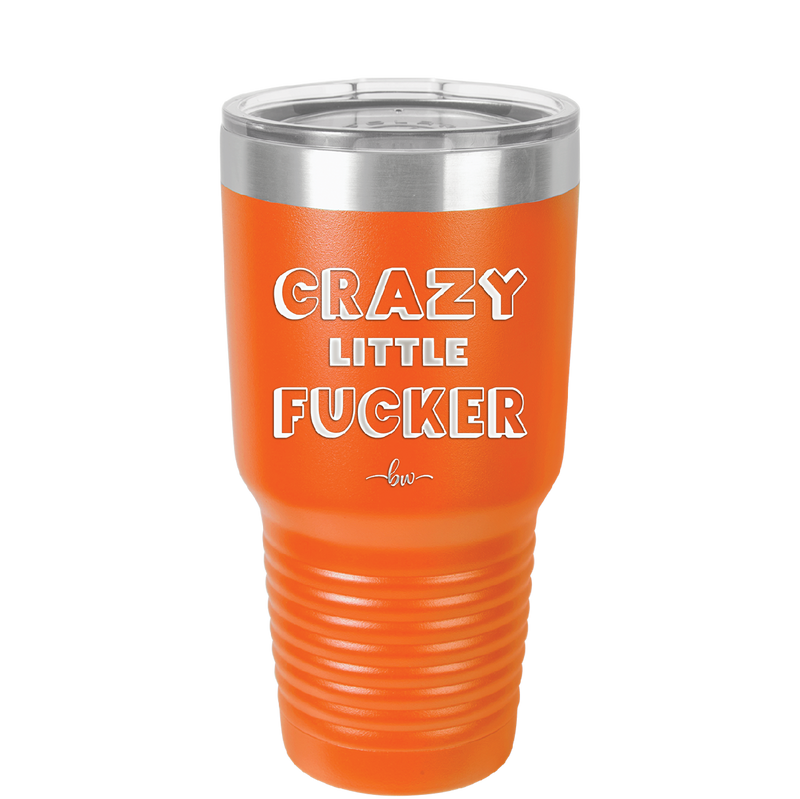 Crazy Little Fucker - Laser Engraved Stainless Steel Drinkware - 2225 -