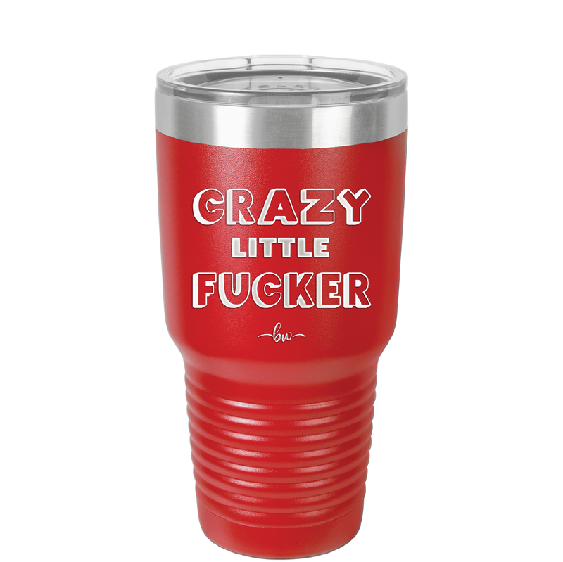 Crazy Little Fucker - Laser Engraved Stainless Steel Drinkware - 2225 -