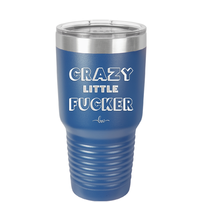 Crazy Little Fucker - Laser Engraved Stainless Steel Drinkware - 2225 -