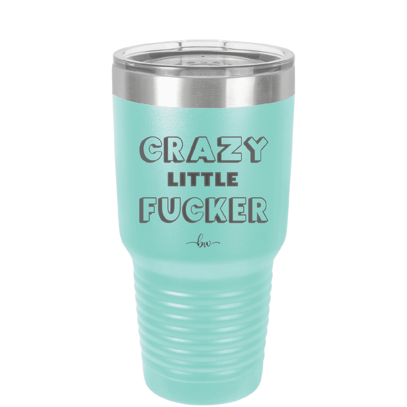 Crazy Little Fucker - Laser Engraved Stainless Steel Drinkware - 2225 -