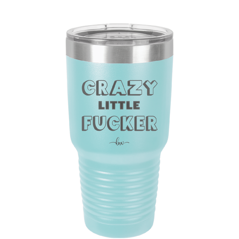 Crazy Little Fucker - Laser Engraved Stainless Steel Drinkware - 2225 -