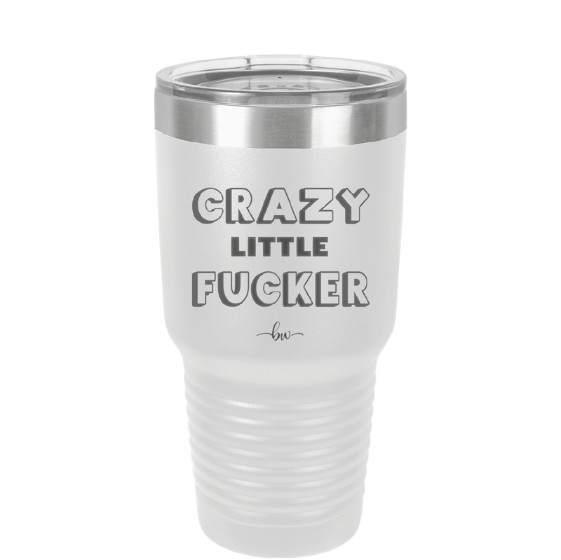 Crazy Little Fucker - Laser Engraved Stainless Steel Drinkware - 2225 -