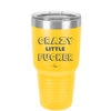 Crazy Little Fucker - Laser Engraved Stainless Steel Drinkware - 2225 -