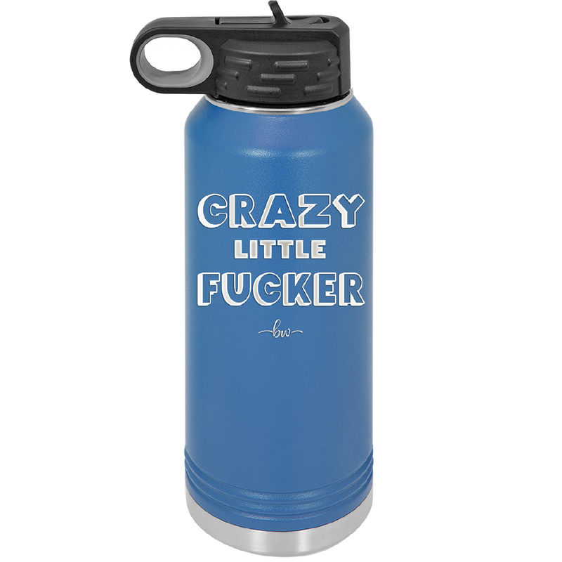 Crazy Little Fucker - Laser Engraved Stainless Steel Drinkware - 2225 -