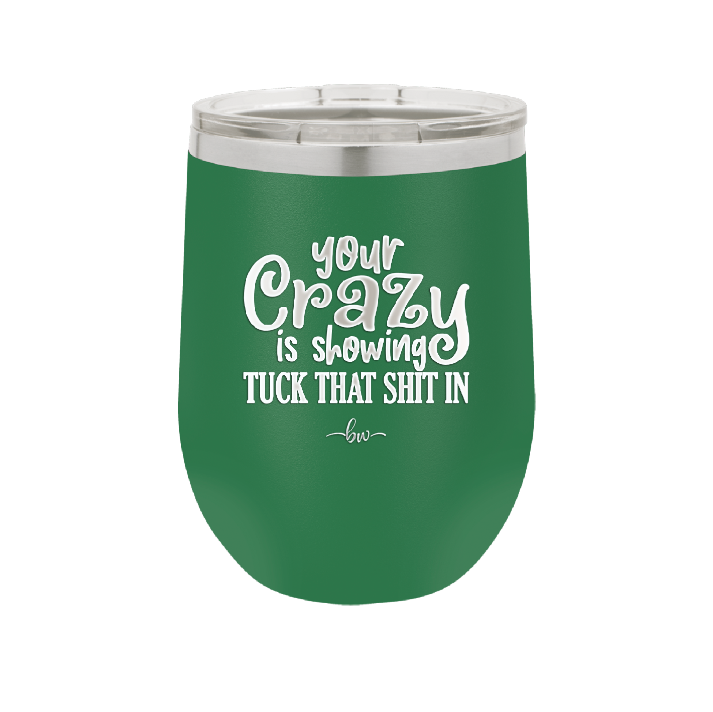 Your Crazy is Showing Tuck That Shit in - Laser Engraved Stainless Steel Drinkware - 2226 -