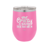 Your Crazy is Showing Tuck That Shit in - Laser Engraved Stainless Steel Drinkware - 2226 -