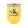 Your Crazy is Showing Tuck That Shit in - Laser Engraved Stainless Steel Drinkware - 2226 -